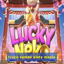 truco vamos slots mania